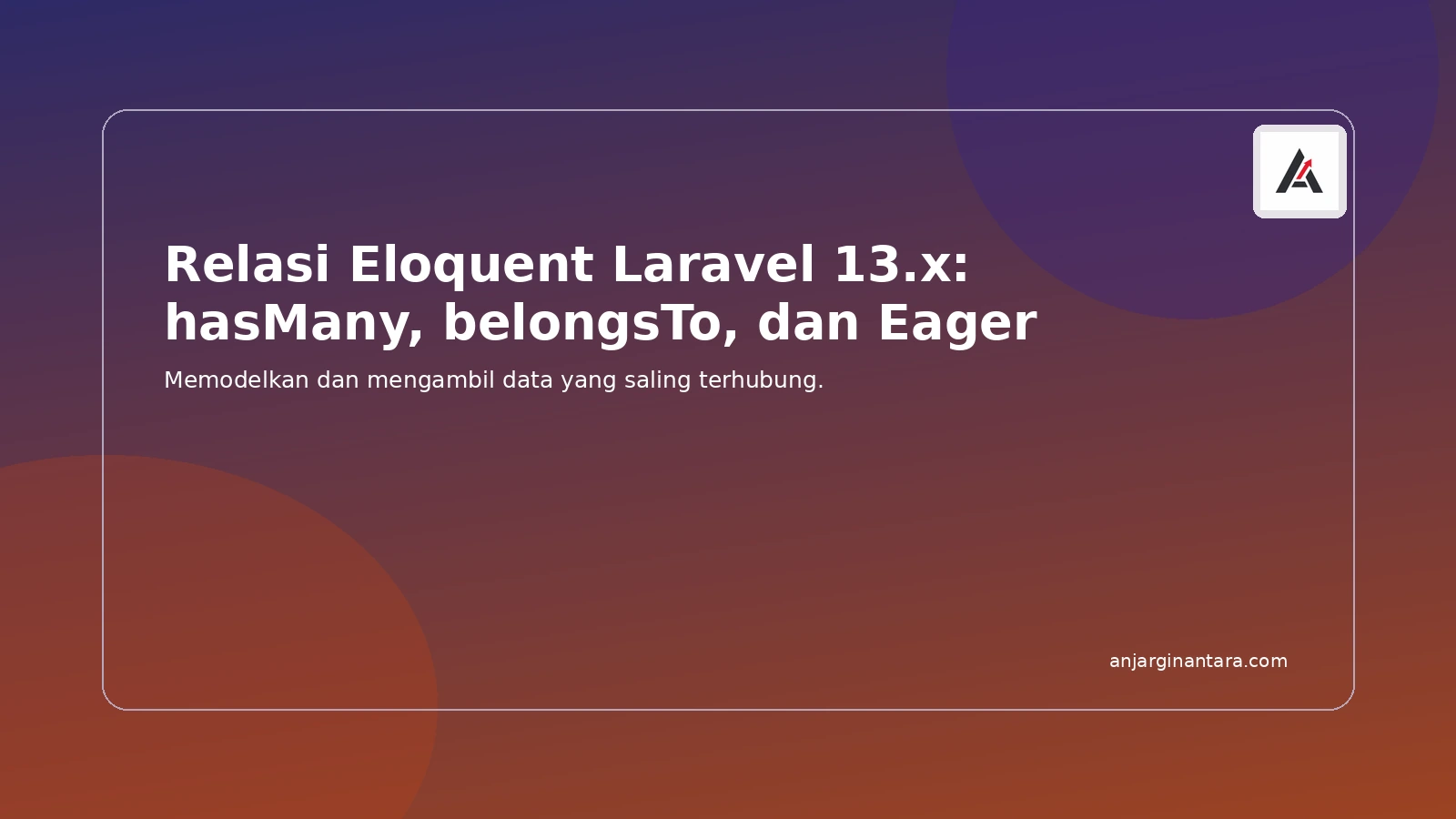 Editorial cover for Relasi Eloquent Laravel 13.x: hasMany, belongsTo, dan Eager Loading.